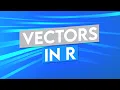 Introduction to Vectors in R Programming and RStudio - R Programming Tutorial