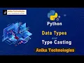 Data Types in Python and Type Casting Anika Technologies