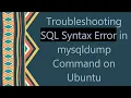 Troubleshooting SQL Syntax Error in mysqldump Command on Ubuntu