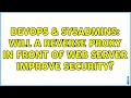 DevOps SysAdmins Will a reverse proxy in front of web server improve security 7 Solutions