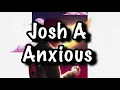 Download Lagu Josh A - Anxious Lyrics