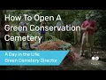 How to Open a Green Conservation Cemetery A Day in the Life of a Green Cemetery Director