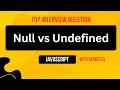 Null vs Undefined Top JavaScript Interview Question