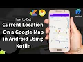 Get current location in Android Studio FusedLocationProviderClient Google Map Tutorial in Kotlin