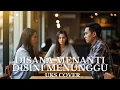 Download Lagu 🎵 Di Sana Menanti Di Sini Menunggu – UK’S | Cover Lagu Malaysia Paling Hits \u0026 Bikin Baper