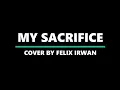 Download Lagu MY SACRIFICE (cover song by Felix Irwan) lyrics