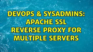 DevOps SysAdmins Apache SSL reverse proxy for multiple servers