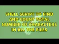 Shell script to find and count total number of characters in all the files 3 Solutions