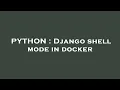 PYTHON Django shell mode in docker