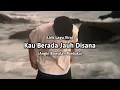 Download Lagu Kau berada jauh disana (Lirik Lagu Viral) \