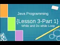 Lesson 3 Part 1 Working with While and Do while loop in Java