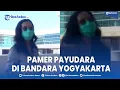 Download Lagu Heboh Wanita Pamer Payudara di Bandara Internasional Yogyakarta