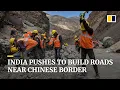 India pushes to build roads near Chinese border in a bid to boost infrastructure in border areas