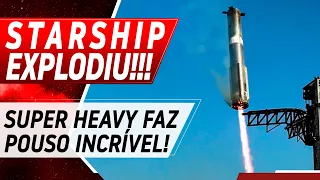 STARSHIP EXPLODE DE NOVO, MAS SUPER HEAVY POUSOU!!!