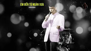 Em Đến Từ Ngàn Xưa - Tuấn Ngọc