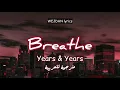 Years \u0026 Years - Breathe lyrics + مترجمة للعربية (what’s that supposed to be about baby)