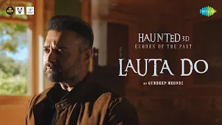 Lauta Do | Haunted 3D: Echoes Of The Past | Mimoh Chakraborty | Gurdeep Mehndi | Prateek Walia