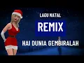 Lagu LAGU NATAL REMIX TERBARU _ HAI DUNIA GEMBIRALAH