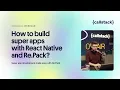 How to build super apps with React Native and Re Pack