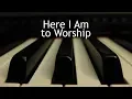 Download Lagu Here I Am to Worship - piano instrumental cover with lyrics