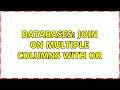 Databases Join on multiple columns with OR 2 Solutions