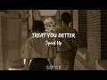 Treat you Better - Speed Up TikTok Version