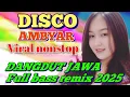 Download Lagu DISCO VIRAL DANGDUT REMIX AMBYAR POP JAWA NOSTALGIA NONSTOP 2025 FULL BASS GLERR