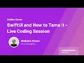 SwiftUI and How to Tame it - Live Coding Session Maksim Kraev