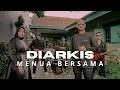 Download Lagu DIARKIS - MENUA BERSAMA (OFFICIAL MUSIC VIDEO)