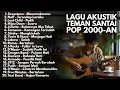 LAGU POP 2000-AN INDONESIA AKUSTIK HITS | Playlist Teman Kerja \u0026 Santai