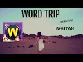 Word Trip Bhutan Word Trip Answers
