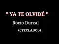 YA TE OLVIDE  / ROCIO DURCAL / TECLADO