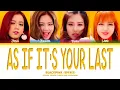 BLACKPINK - 'As If It's Your Last' Lyrics (Color Coded Lyrics)