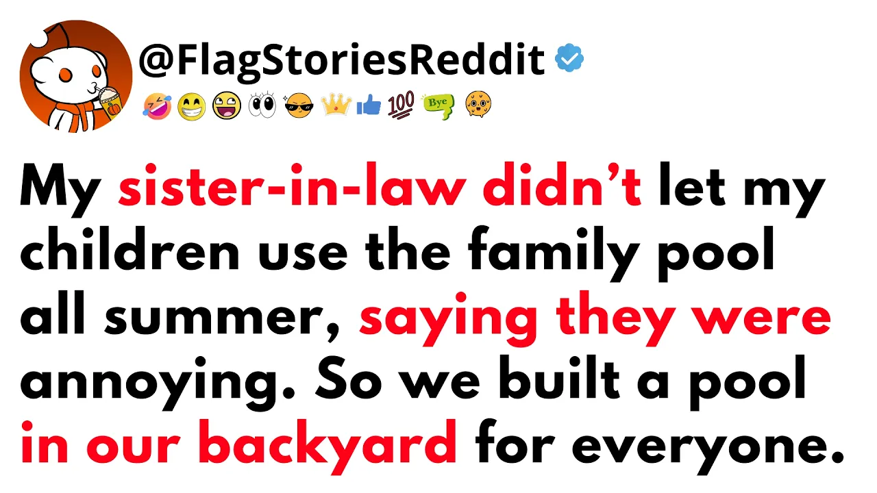 Outline Video My SISTER-IN-LAW didn’t let my CHILDREN use the family pool all summer, saying they were annoying...