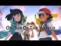 Download Lagu Pokémon Ash\u0026Liko [AMV] On Top Of The World - Imagine Dragons {Collab with @LikoandSprigatitoYT}