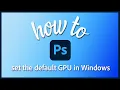 Set up GPU for high performance in Photoshop NVIDIA GPUs