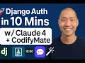 Django User Auth in 10 Minutes Claude Sonnet 4 CodifyMate