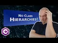 Stop Creating Class Hierarchies If You Haven t Already