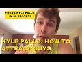 Young Kyle Pallo In 90 Seconds - How To Attract Guys
