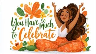 10 Minute Guided Meditation (You Have So Much to Celebrate)