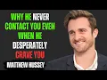 Download Lagu Why He NEVER Contacts You Even When He Desperately Craves You | Matthew Hussey Motivational Speech