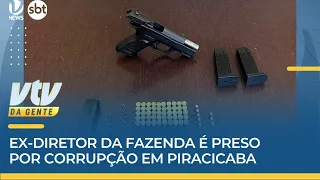 PRISÃO | Ex-diretor da fazenda é preso por corrupção em Piracicaba | VTV da Gente