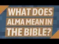 Download Lagu What does Alma mean in the Bible?