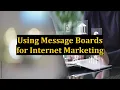 Using Message Boards for Internet Marketing