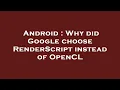 Android Why did Google choose RenderScript instead of OpenCL