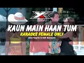 Download Lagu Kaun Main Haan Tum Karaoke ( Female Only )