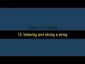 13 Indexing and slicing a string in Python