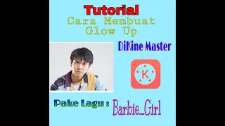 Download Tutorial Membuat Glow Up || DiAflikasi Kine Master_Pake Lagu :Barbie Girl !! MP3
