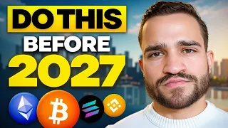 If You Have Crypto You MUST Do This Before 2027 