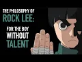 The Philosophy of Rock Lee - For The Boy Without Talent Naruto